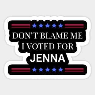 Don't Blame Me I Voted For Jenna Sticker